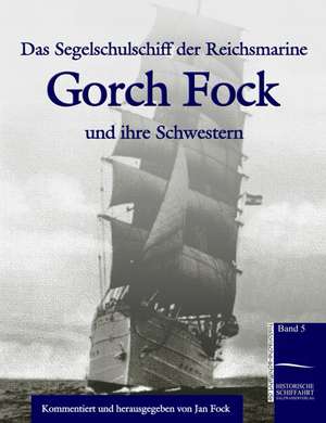 Das Segelschulschiff Der Reichsmarine Gorch Fock Und Ihre Schwestern: A Case Study in Contextualization de Jan Fock