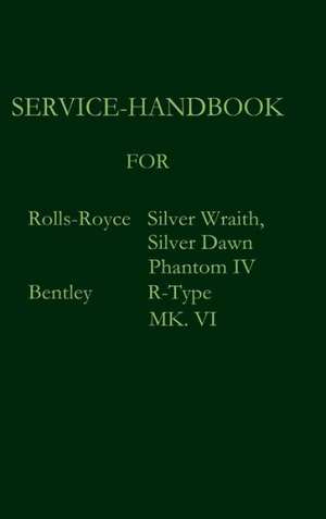 Service-Handbook Rolls-Royce Silver Dawn, Silver Wraith, Phantom IV and Bentley Mk. VI, R-Type: A Case Study in Contextualization de Rolls Royce