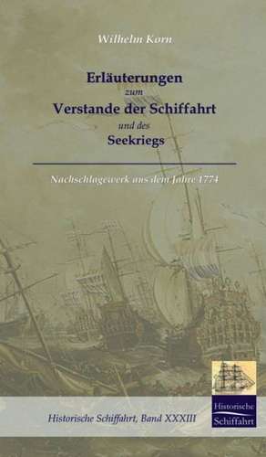 Erlauterungen Zum Verstande Der Schifffahrt Und Des Seekriegs: A Case Study in Contextualization de Wilhelm Gottlieb Korn