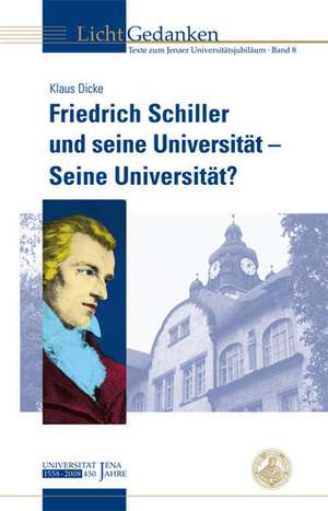 Friedrich Schiller und seine Universität - Seine Universität? de Klaus Dicke