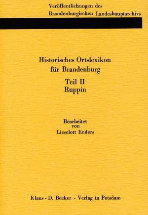 Historisches Ortslexikon für Brandenburg, Teil II, Ruppin de Lieselott Enders