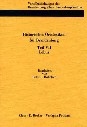 Historisches Ortslexikon für Brandenburg, Teil VII, Lebus de Peter P. Rohrlach