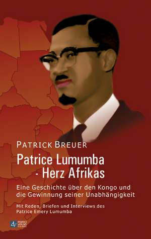 Patrice Lumumba - Herz Afrikas de Patrick Breuer