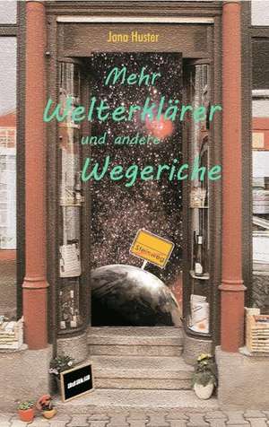 Mehr Welterklärer und andere Wegeriche de Jana Huster