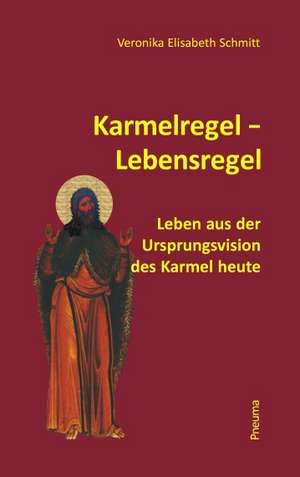 Karmelregel - Lebensregel de Veronika E. Schmitt