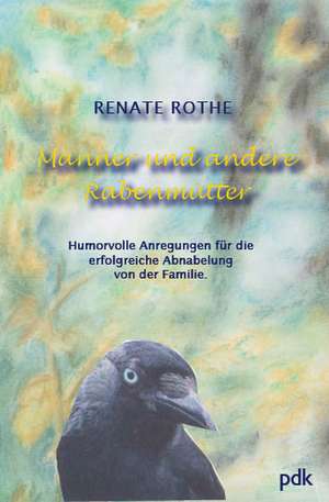 Männer und andere Rabenmütter de Renate Rothe