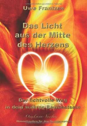 Das Licht aus der Mitte des Herzens de Uwe Frantzen