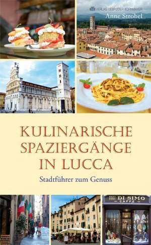 KULINARISCHE SPAZIERGÄNGE IN LUCCA de Anne Strobel