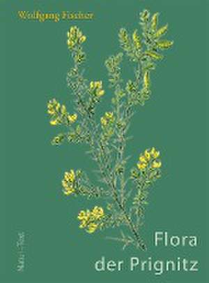 Flora der Prignitz de Wolfgang Fischer