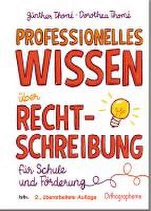 Professionelles Wissen über Rechtschreibung für Schule und Förderung de Günther Thomé