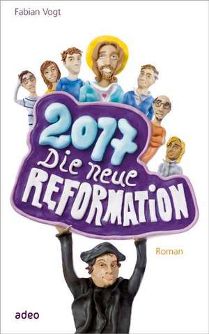 2017 - Die neue Reformation de Fabian Vogt