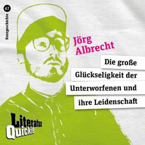 Die große Glückseligkeit der Unterworfenen und ihre Leidenschaft de Jörg Albrecht