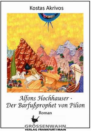 Alfons Hochhauser  Der Barfußprophet von Pilion de Kostas Akrivos