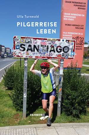 Pilgerreise Leben de Ulla Turnwald