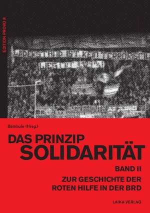 Das Prinzip Solidarität - Zur Geschichte der Roten Hilfe in der BRD - Band II