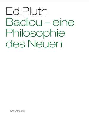 Badiou - Eine Philosophie des Neuen de Ed Pluth