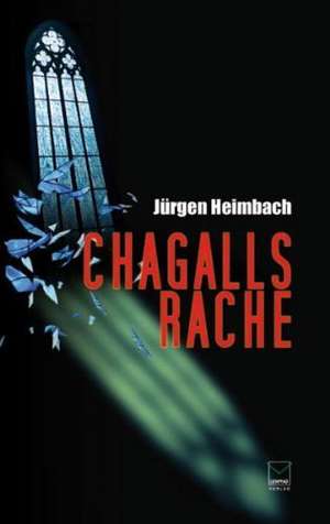 Chagalls Rache de Jürgen Heimbach