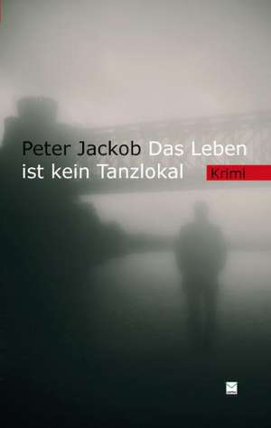 Das Leben ist kein Tanzlokal de Peter Jackob