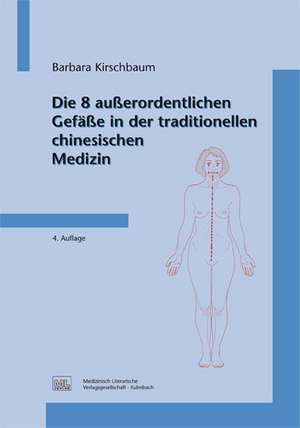 Die 8 außerordentlichen Gefäße in der traditionellen chinesischen Medizin de Barbara Kirschbaum