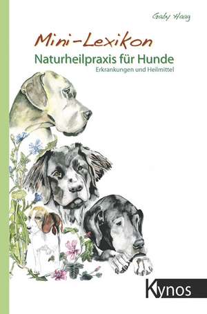 Mini-Lexikon Naturheilpraxis für Hunde de Gaby Haag