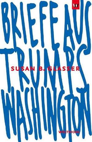 Briefe aus Trumps Washington de Susan B. Glasser