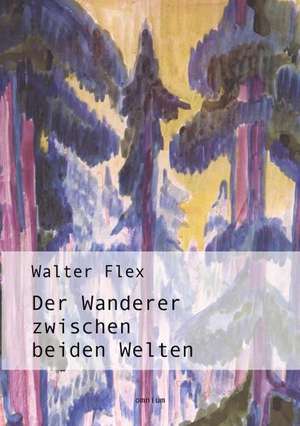 Der Wanderer zwischen beiden Welten de Walter Flex