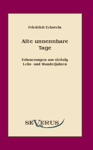 Alte, Unnennbare Tage: An Evolutionary Journey de Friedrich Eckstein