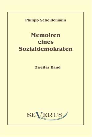 Memoiren Eines Sozialdemokraten, Zweiter Band: Eine Kritische Geschichte Seiner Wichtigsten Lebenszeit Und Der Entscheidungsjahre Der Reformation (1517 - 1523 de Philipp Scheidemann