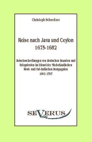 Reise Nach Java Und Ceylon (1675-1682). Reisebeschreibungen Von Deutschen Beamten Und Kriegsleuten Im Dienst Der Niederl Ndischen West- Und Ostindisch: Eine Kritische Geschichte Seiner Wichtigsten Lebenszeit Und Der Entscheidungsjahre Der Reformation (1517 - 1523 de Christoph Schweitzer