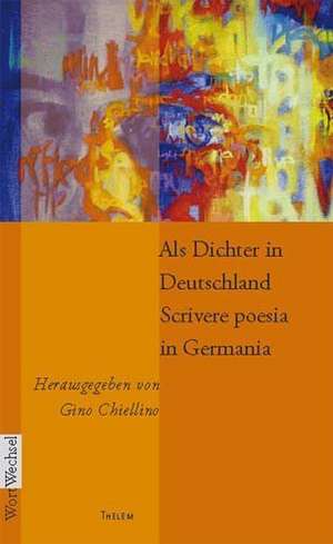 Als Dichter in Deutschland / Scrivere poesia in Germania de Gino Chiellino