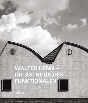 Walter Henn - Die Ästhetik des Funktionalen de Susann Buttolo