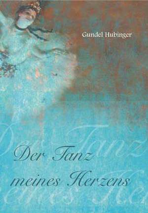 Der Tanz meines Herzens de Gundel Hubinger