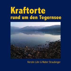 Kraftorte rund um den Tegernsee de Kerstin Lühr