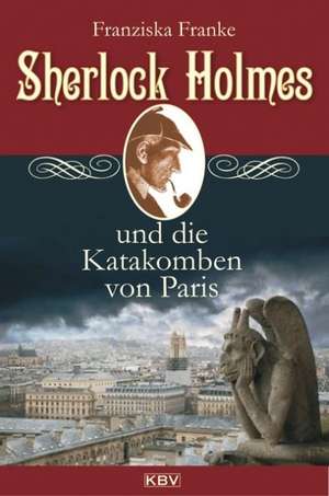 Sherlock Holmes und die Katakomben von Paris de Franziska Franke