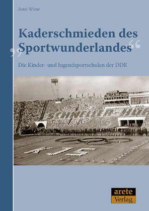 Kaderschmieden des "Sportwunderlandes" de René Wiese