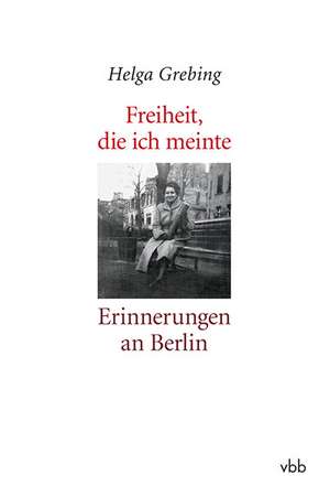 Freiheit, die ich meinte de Helga Grebing