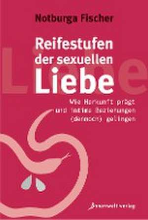 Reifestufen der sexuellen Liebe de Notburga Fischer