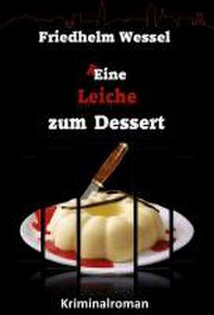 Keine Leiche zum Dessert de Friedhelm Wessel