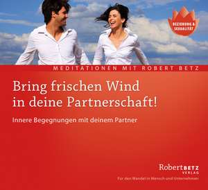 Bring frischen Wind in deine Partnerschaft! - Meditations-CD de Robert T. Betz