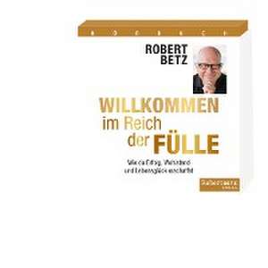 Willkommen im Reich der Fülle - Hörbuch de Robert T. Betz