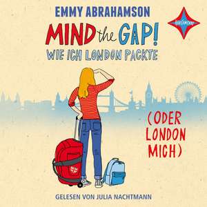 Mind the Gap! Wie ich London packte (oder London mich) de Emmy Abrahamson