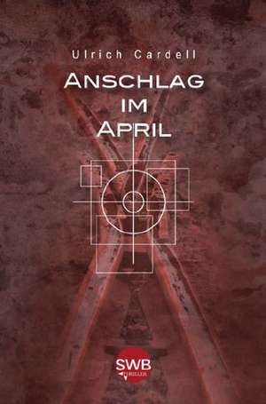 Anschlag im April de Ulrich Cardell