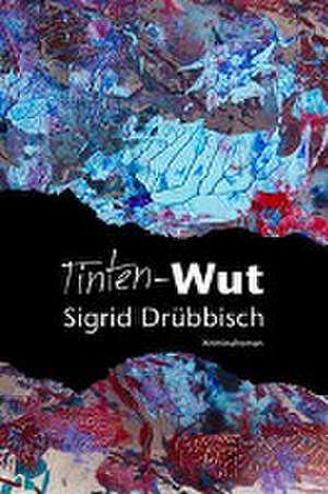 Tinten-Wut de Sigrid Drübbisch