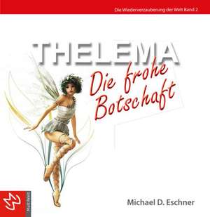 Thelema - Die frohe Botschaft de Michael D. Eschner