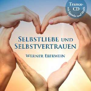 Selbstliebe und Selbstvertrauen de Werner Eberwein