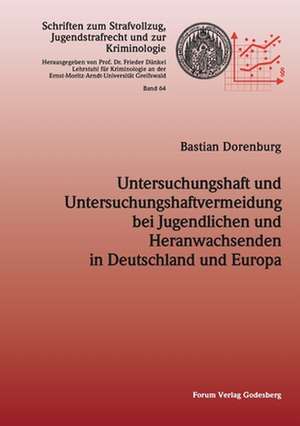 Untersuchungshaft und Untersuchungshaftvermeidung bei Jugendlichen und Heranwachsenden in Deutschland und Europa de Bastian Dorenburg