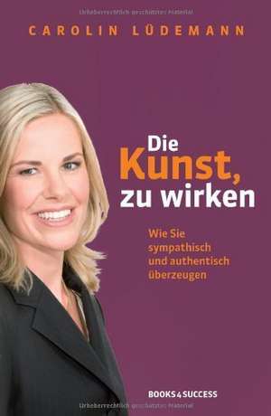 Die Kunst, zu wirken de Carolin Lüdemann