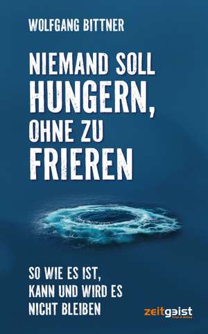 Niemand soll hungern, ohne zu frieren de Wolfgang Bittner