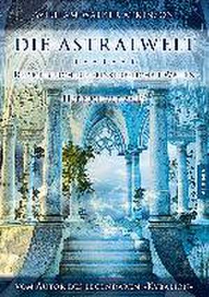 Die Astralwelt - Reisen durch die feinstofflichen Welten de William Walker Atkinson