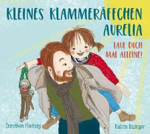 Kleines Klammeräffchen Aurelia! Lauf doch mal alleine! de Dorothea Flechsig